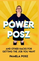 Power Posz: And Other Hacks for Getting the Job You Want 1735517909 Book Cover