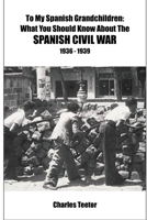 To My Spanish Grandchildren...What You Should Know About The Spanish Civil War B08QWH3JK1 Book Cover
