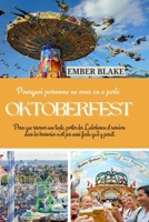 Pourquoi personne ne vous en a parlé OKTOBERFEST 2025 2026: Parce que réserver une tente, porter des Lederhosen et survivre dans les brasseries n'est pas aussi facile qu'il y paraît (French Edition) B0FDX28QBV Book Cover