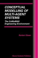 Conceptual Modelling of Multi-Agent Systems: The CoMoMAS Engineering Environment (Multiagent Systems, Artificial Societies, and Simulated Organizations) 1402070616 Book Cover
