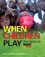 When Children Play: The Story of Right to Play 1554551544 Book Cover