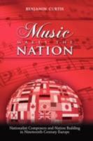 Music Makes the Nation: Nationalist Composers and Nation Building in Nineteenth-Century Europe 1604975229 Book Cover