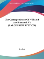 The Correspondence Of William I And Bismarck V1 1162764031 Book Cover