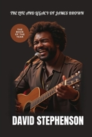 THE LIFE AND LEGACY OF JAMES BROWN: How Brown's Music Shapes Generations and Redefines Sound B0F263MRC1 Book Cover