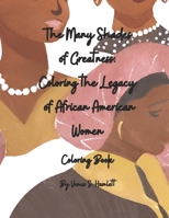 The Many Shades of Greatness: Coloring the Legacy of African American Women: Coloring Book B0CQVRX3FT Book Cover