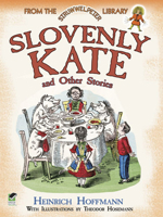 Slovenly Kate and Other Stories: From the Struwwelpeter Library 0486490327 Book Cover