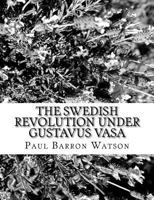 The Swedish Revolution Under Gustavus Vasa 1981991433 Book Cover