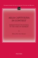 Aelia Capitolina in Context: Roman Policy in Judaea in the Time of Hadrian 9042948361 Book Cover