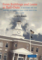 From Buildings and Loans to Bail-Outs: A History of the American Savings and Loan Industry, 1831-1995 0521101220 Book Cover