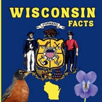 Wisconsin Facts: A Fun and Simple State Facts Book for Kids (50 States Fact Books) 1970416114 Book Cover