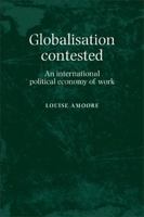 Globalisation Contested: An International Political Economy of Work 0719085705 Book Cover