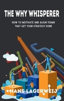 The Why Whisperer: How to Motivate and Align Teams That Get Your Strategy Done B0F5LL5W9Q Book Cover
