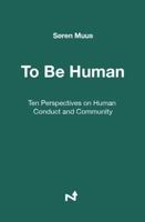 To Be Human: Ten Perspectives on Human Conduct and Community B0GVTQ1SCB Book Cover