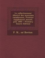 Le collectionneur illustr� des monnaies canadiennes. Premier supplement annuel, juin 1892 0274629275 Book Cover