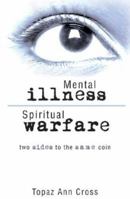 Mental Illness/Spiritual Warfare: Two Sides to the Same Coin 1598865889 Book Cover