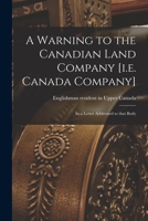 A Warning to the Canadian Land Company [i.e. Canada Company] [microform]: in a Letter Addressed to That Body 1014844398 Book Cover