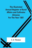 The Illustrated Annual Register Of Rural Affairs And Cultivator Almanac For The Year 1881 935450423X Book Cover