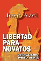 Libertad Para Novatos: Ochenta Ensayos Sobre La Libertad 1727182405 Book Cover
