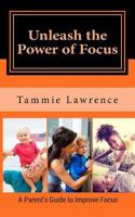 Unleash the Power of Focus: Simple Games and Tips to Improve Your Child's Focus Skills 1534725237 Book Cover