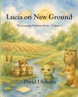 Lucia on New Ground: The Language Explorers Series – Volume 3 - Perspective B0GC5LJ8CX Book Cover