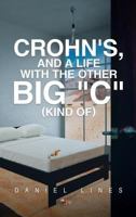 Crohn's, and a Life with the Other Big C Kind Of 1640825223 Book Cover