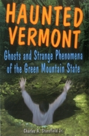 Haunted Vermont: Ghosts and Strange Phenomena of the Green Mountain State (Haunted) 0811733998 Book Cover