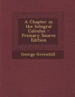 A Chapter in the Integral Calculus 1021480096 Book Cover