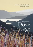 The Poets at Dove Cottage: Poems about the Wordsworths and the Lake District 1912196344 Book Cover