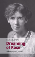 Dreaming of Rose: A Biographer's Journal 1912766523 Book Cover