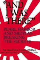 And I Was There: Pearl Harbor and Midway Breaking the Secrets 0688048838 Book Cover