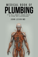 The Medical Book of Plumbing: It's all about your pipes—a leak or a blockage B0FZHJNVYT Book Cover