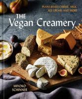The Vegan Creamery: Plant-Based Cheese, Milk, Ice Cream, and More (a Cookbook)