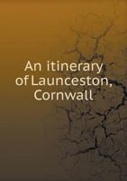 An Itinerary of Launceston, Cornwall 5518887310 Book Cover