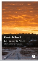 Le Feu sur la Neige: Mon carnet d'évasions (French Edition) 2754742964 Book Cover