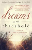 Dreams at the Threshold: Guidance, Comfort, and Healing at the End of Life 0738742341 Book Cover