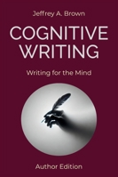 Cognitive Writing: Writing for the Mind (Author Edition) B0G2KWFHCW Book Cover