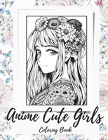 Anime Girls Coloring Book For Adults: a Fantasy Anime Girls Coloring Book with Cute and Adorable Girls 1956968385 Book Cover