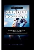 Xander Bogaerts: A Chronicle of a Modern Baseball Titan B0CTQLKCN1 Book Cover