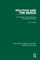 Politics and the Bench: The Judges and the Origins of the English Civil War 0367609797 Book Cover