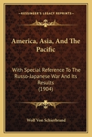 America, Asia and the Pacific, With Special Reference to the Russo-Japanese war and its Results 1018537058 Book Cover