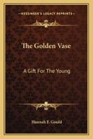 The Golden Vase: A Gift for the Young 0548314683 Book Cover