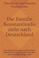 Die Familie Konstantinidis zieht nach Deutschland: Üben Sie Griechisch, während Sie die fiktive Geschichte der Familie Konstantinidis lesen, ideal für Anfänger (Niveau A2-B1) (German Edition) B0FQHYKHQP Book Cover