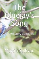 The Bluejay's Song: A Short Story about Life 1718141858 Book Cover