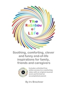 The Rainbow of Life: Soothing End-of-Life Inspirations for Family, Friends & Caregivers B0C6BWT5TS Book Cover