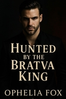 Hunted by the Bratva King: A Dark Chase through the Bratva World B0G6DBQ27X Book Cover