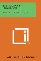 The Playboy's Handbook: In Defense of the Bachelor 0548443084 Book Cover
