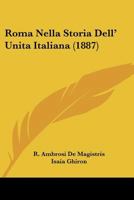 Roma, Nella Storia Dell'unita Italiana... 1160248567 Book Cover