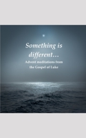 Something is different…: Advent meditations from the Gospel of Luke B08NWQZMQY Book Cover
