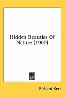 Hidden Beauties of Nature 0548893675 Book Cover