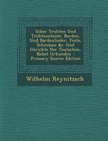 Uiber Truhten Und Truhtensteine, Barden Und Bardenlieder, Feste, Schmäuse (etc.) Und Gerichte Der Trutschen. Nebst Urkunden... 1019141441 Book Cover